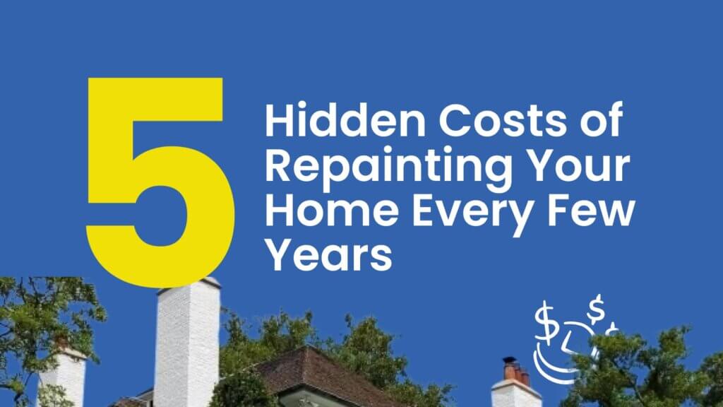 5 Hidden Costs of Repainting Your Home Every Few Years